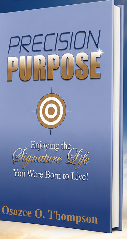 Precision Purpose: Enjoying the Signature Life You Were Born to Live, by Osazee O. Thompson